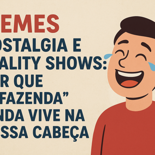 A Máquina do Tempo Digital: Quando um Meme de Reality Show Nos Faz Voltar ao Passado e Quase Chora